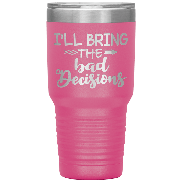 "Bad Decisions"Tumbler.Buy For Family & Friends. Save Shipping. - LA Shirt Company