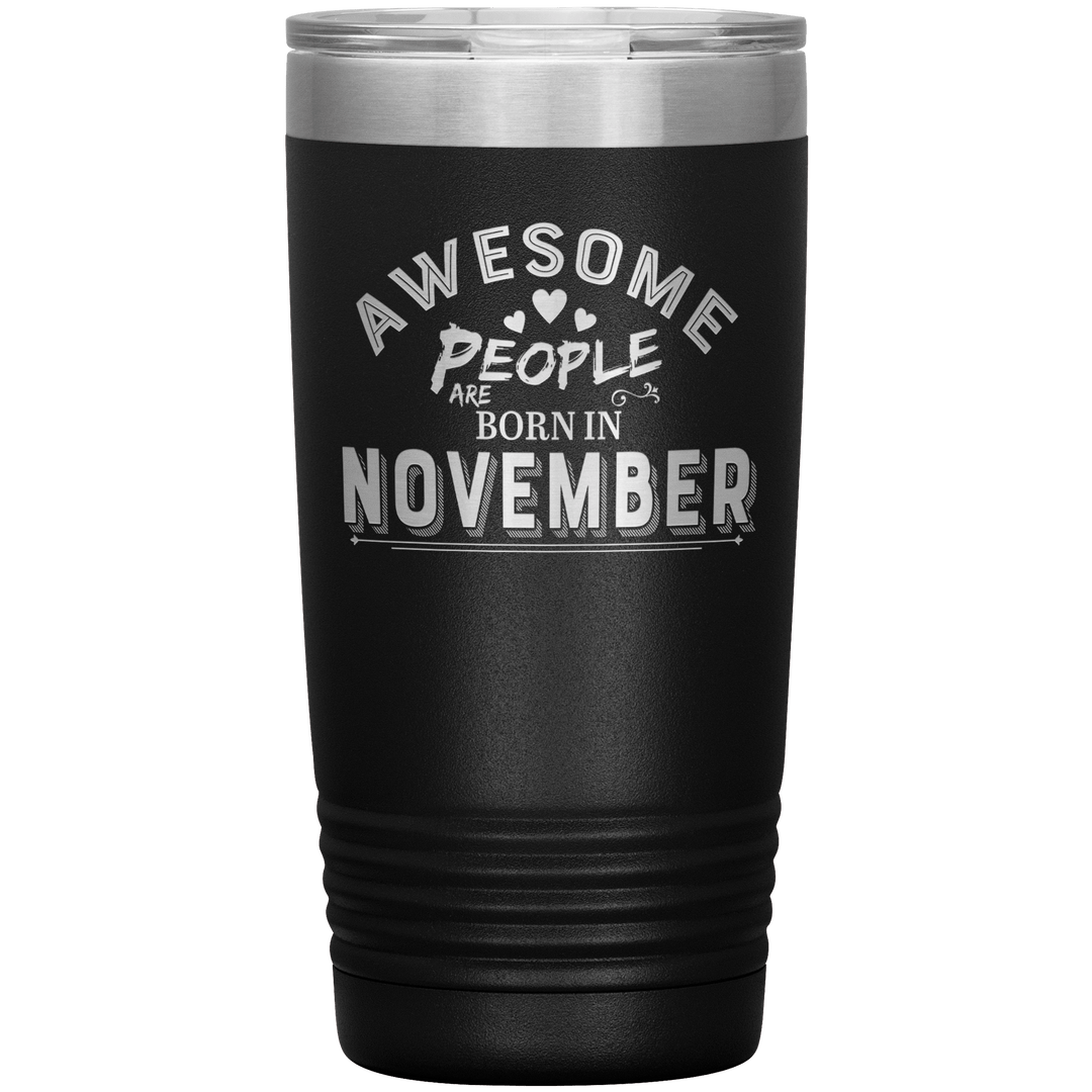 "AWESOME PEOPLE ARE BORN IN NOVEMBER"Tumbler. Buy For Family & Friends. Save Shipping. - LA Shirt Company