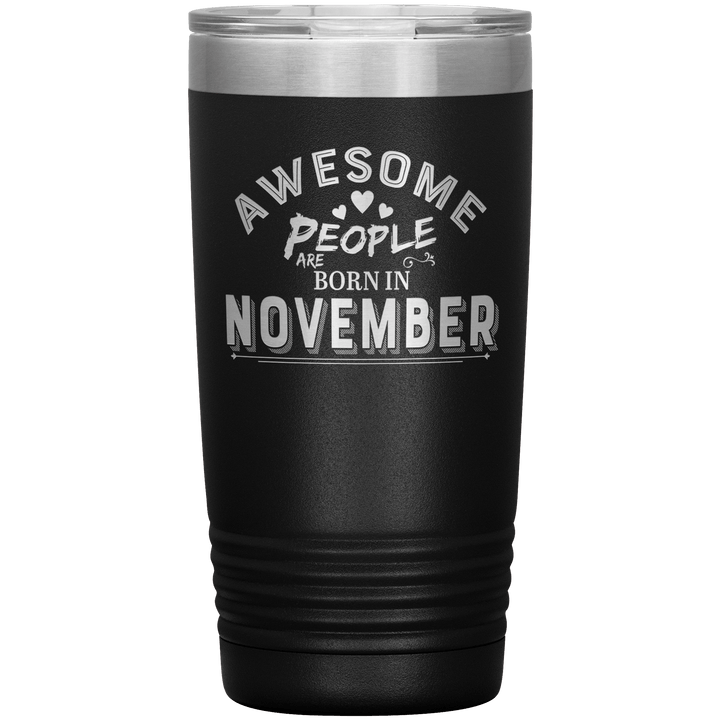 "AWESOME PEOPLE ARE BORN IN NOVEMBER"Tumbler. Buy For Family & Friends. Save Shipping. - LA Shirt Company