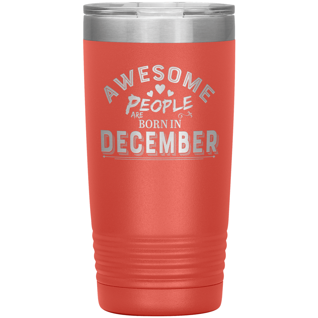 "AWESOME PEOPLE ARE BORN IN DECEMBER"Tumbler. Buy For Family & Friends. Save Shipping. - LA Shirt Company
