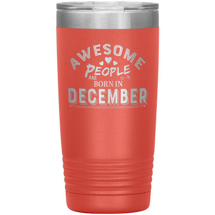 "AWESOME PEOPLE ARE BORN IN DECEMBER"Tumbler. Buy For Family & Friends. Save Shipping. - LA Shirt Company
