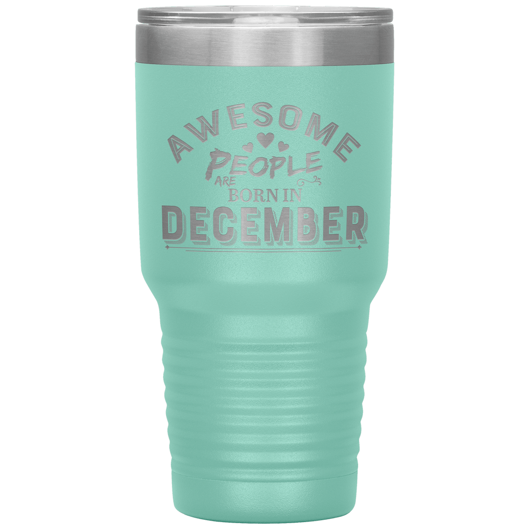 "AWESOME PEOPLE ARE BORN IN DECEMBER"Tumbler. Buy For Family & Friends. Save Shipping. - LA Shirt Company