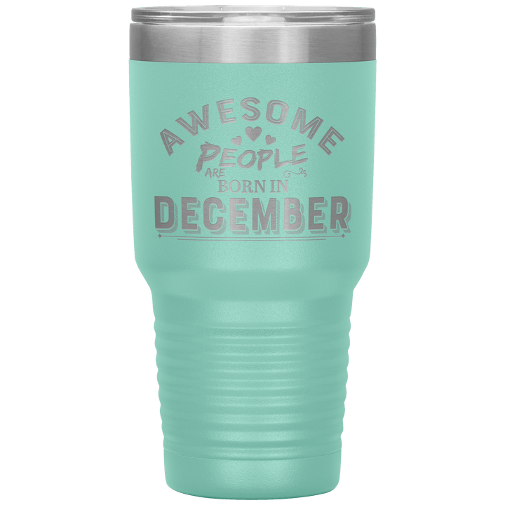"AWESOME PEOPLE ARE BORN IN DECEMBER"Tumbler. Buy For Family & Friends. Save Shipping. - LA Shirt Company
