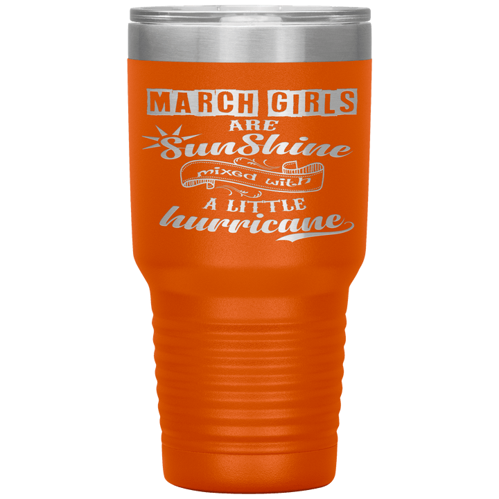 "March Girls are Sunshine Mixed With Little Hurricane"Tumbler. Buy For Family & Friends. Save Shipping. - LA Shirt Company