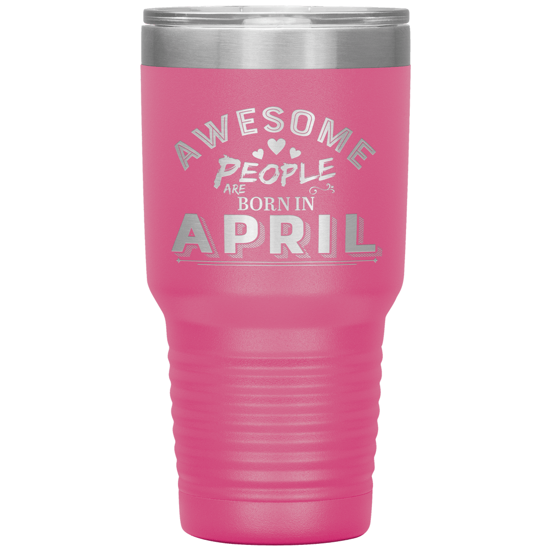 "AWESOME PEOPLE ARE BORN IN APRIL"Tumbler. Buy For Family & Friends. Save Shipping. - LA Shirt Company