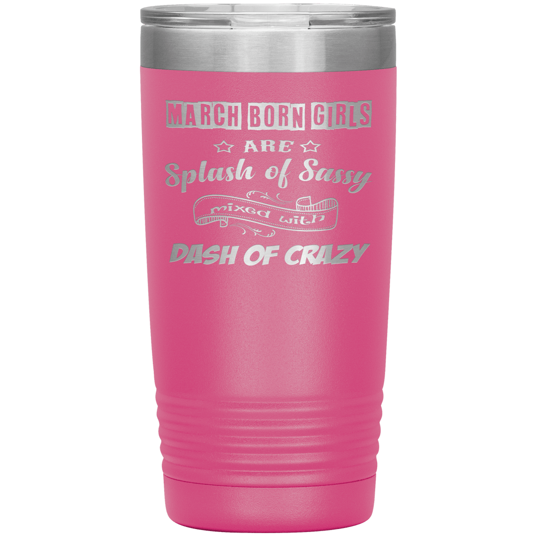 "March Girl Sassy"Tumbler. Buy for friends and family. Save Shipping. - LA Shirt Company