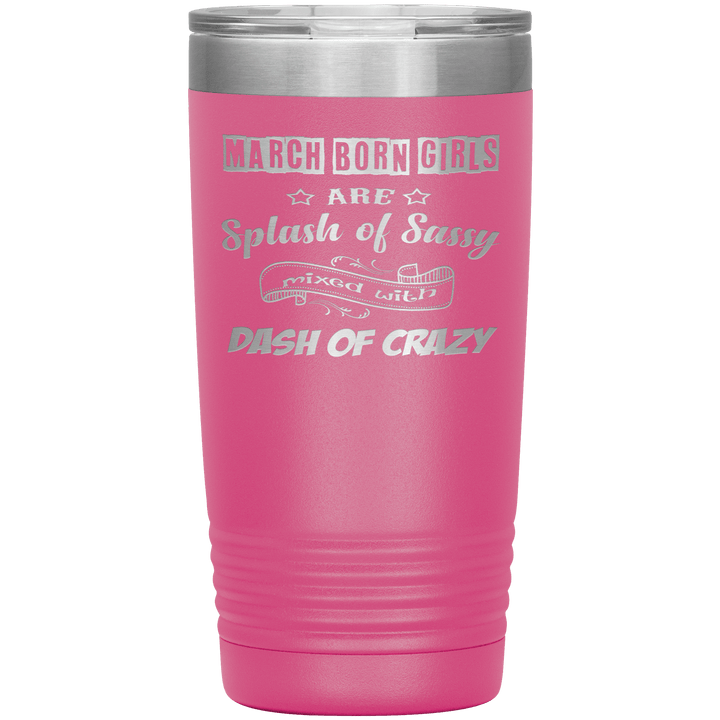 "March Girl Sassy"Tumbler. Buy for friends and family. Save Shipping. - LA Shirt Company
