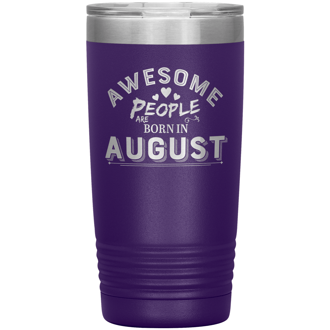 "AWESOME PEOPLE ARE BORN IN AUGUST"Tumbler. Buy For Family & Friends. Save Shipping. - LA Shirt Company