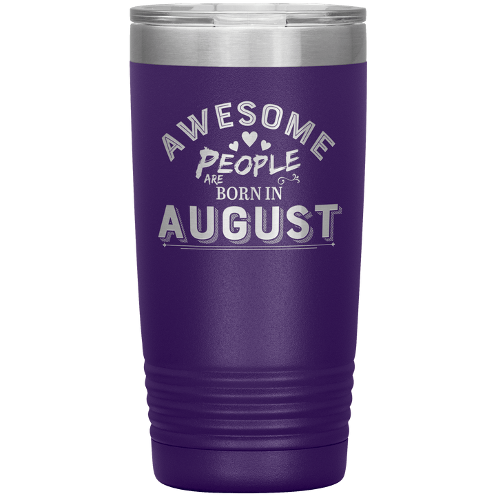 "AWESOME PEOPLE ARE BORN IN AUGUST"Tumbler. Buy For Family & Friends. Save Shipping. - LA Shirt Company