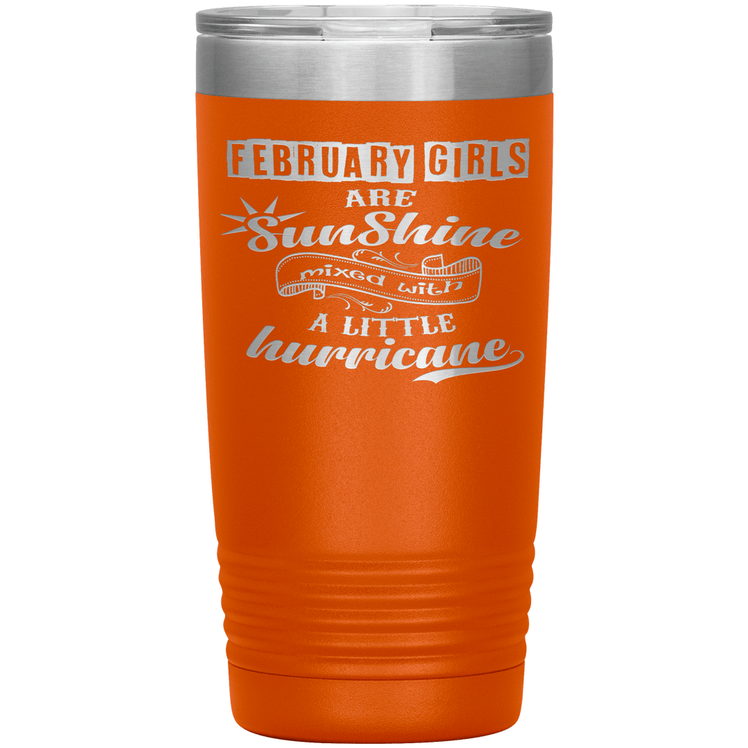 "February Girls are Sunshine Mixed With Little Hurricane"Tumbler. Buy For Family & Friends. Save Shipping. - LA Shirt Company