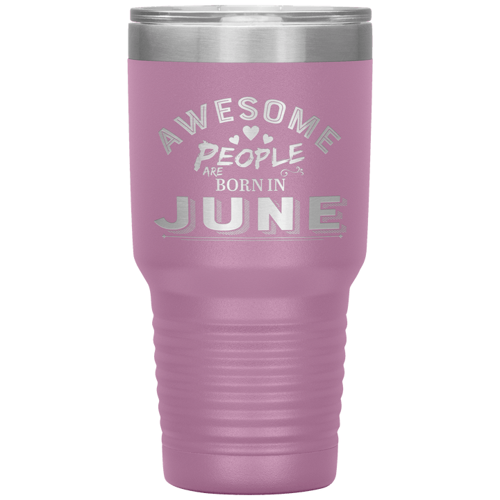 "AWESOME PEOPLE ARE BORN IN JUNE"Tumbler. Buy For Family & Friends. Save Shipping. - LA Shirt Company