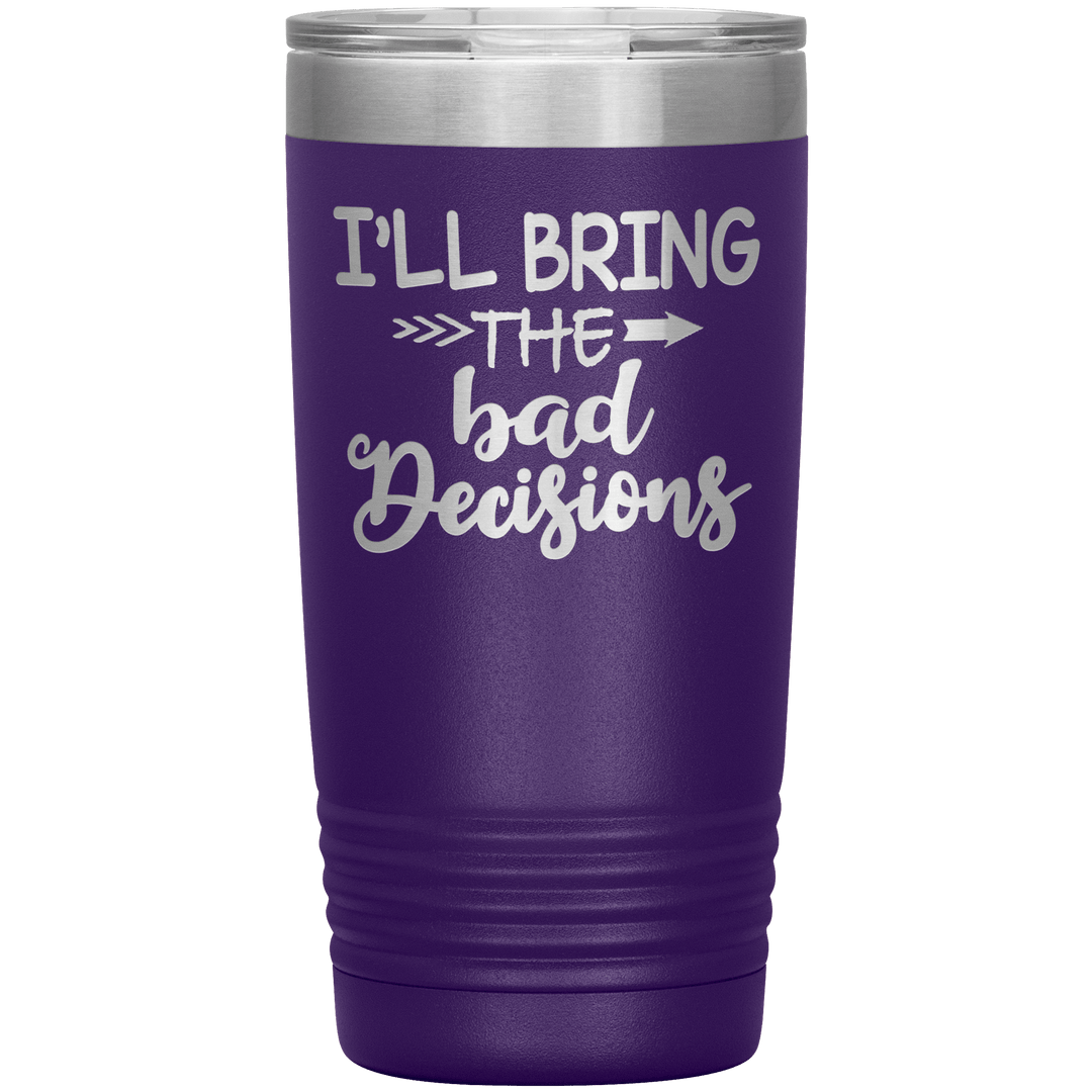 "Bad Decisions"Tumbler.Buy For Family & Friends. Save Shipping. - LA Shirt Company