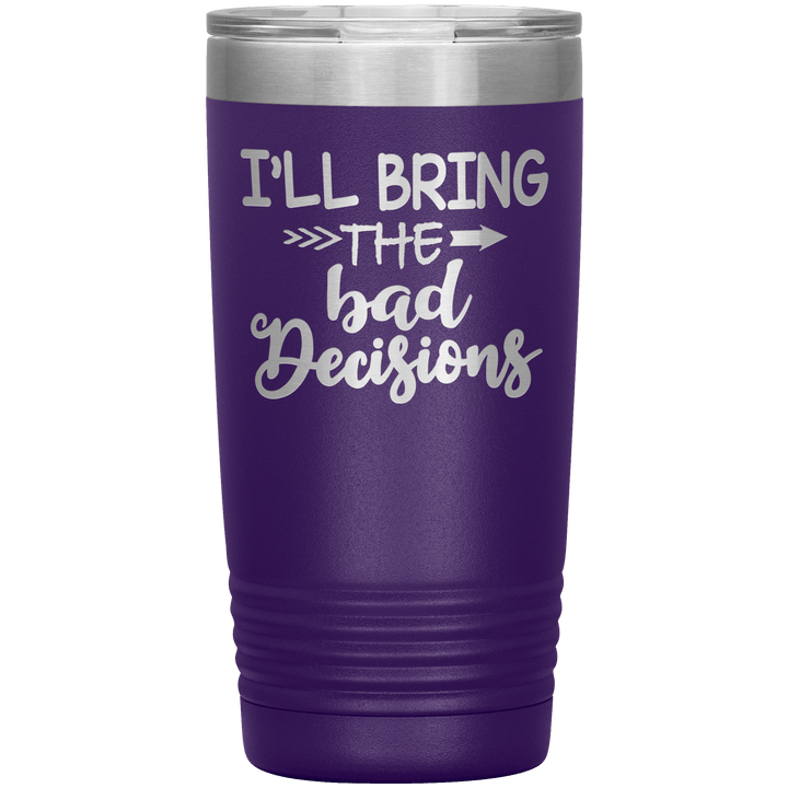 "Bad Decisions"Tumbler.Buy For Family & Friends. Save Shipping. - LA Shirt Company
