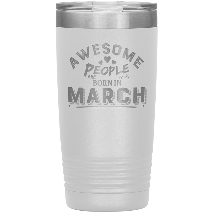 "AWESOME PEOPLE ARE BORN IN MARCH"Tumbler. Buy For Family & Friends. Save Shipping. - LA Shirt Company