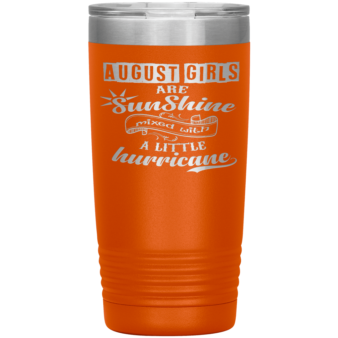 "August Girls are Sunshine Mixed With Little Hurricane"Tumbler. Buy For Family & Friends. Save Shipping. - LA Shirt Company