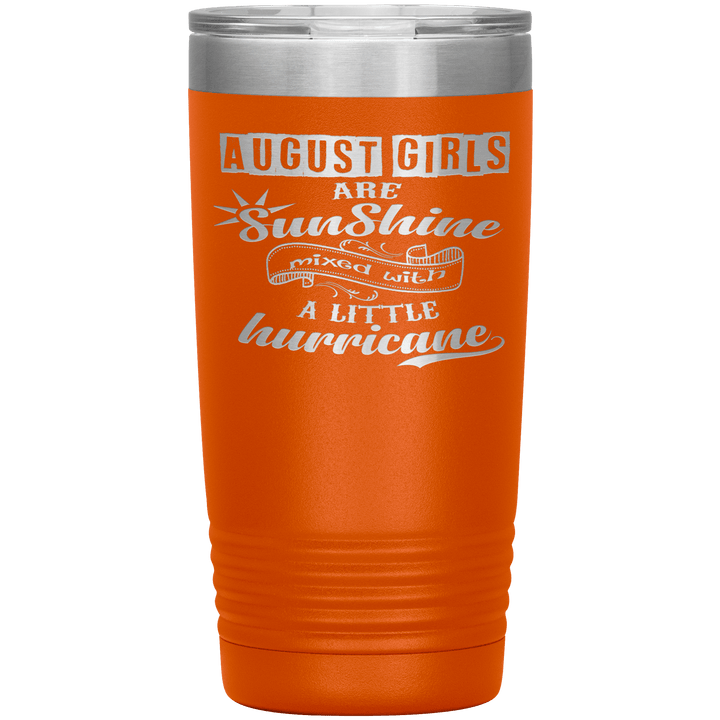 "August Girls are Sunshine Mixed With Little Hurricane"Tumbler. Buy For Family & Friends. Save Shipping. - LA Shirt Company