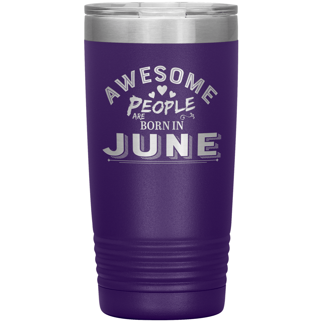 "AWESOME PEOPLE ARE BORN IN JUNE"Tumbler. Buy For Family & Friends. Save Shipping. - LA Shirt Company