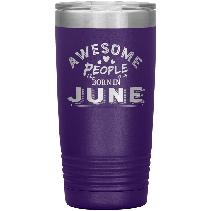 "AWESOME PEOPLE ARE BORN IN JUNE"Tumbler. Buy For Family & Friends. Save Shipping. - LA Shirt Company