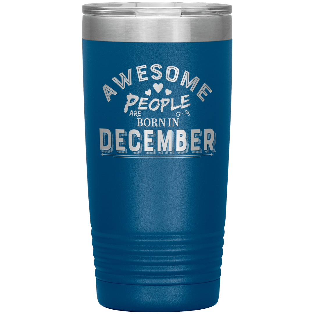 "AWESOME PEOPLE ARE BORN IN DECEMBER"Tumbler. Buy For Family & Friends. Save Shipping. - LA Shirt Company