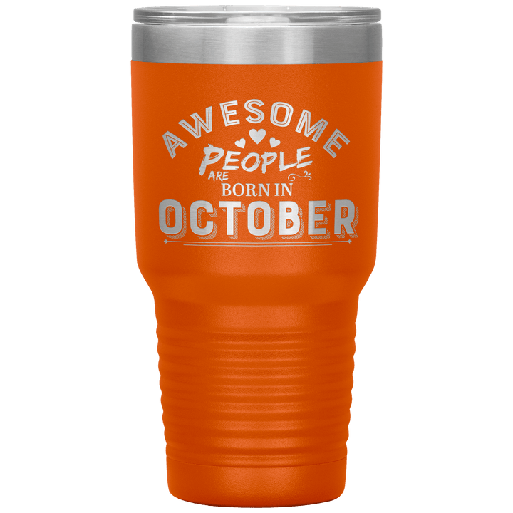 "AWESOME PEOPLE ARE BORN IN OCTOBER"Tumbler. Buy For Family & Friends. Save Shipping. - LA Shirt Company