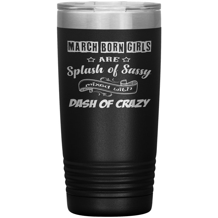 "March Girl Sassy"Tumbler. Buy for friends and family. Save Shipping. - LA Shirt Company