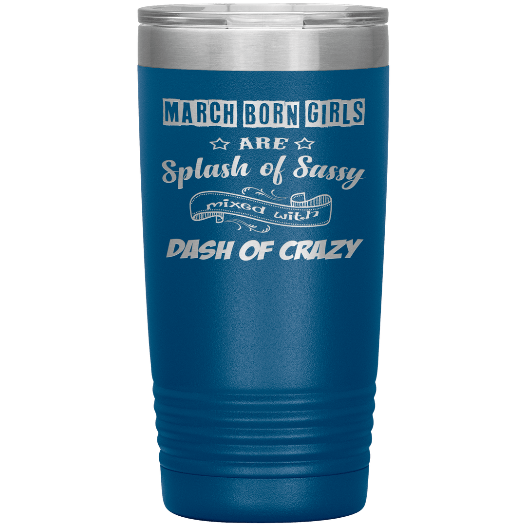 "March Girl Sassy"Tumbler. Buy for friends and family. Save Shipping. - LA Shirt Company