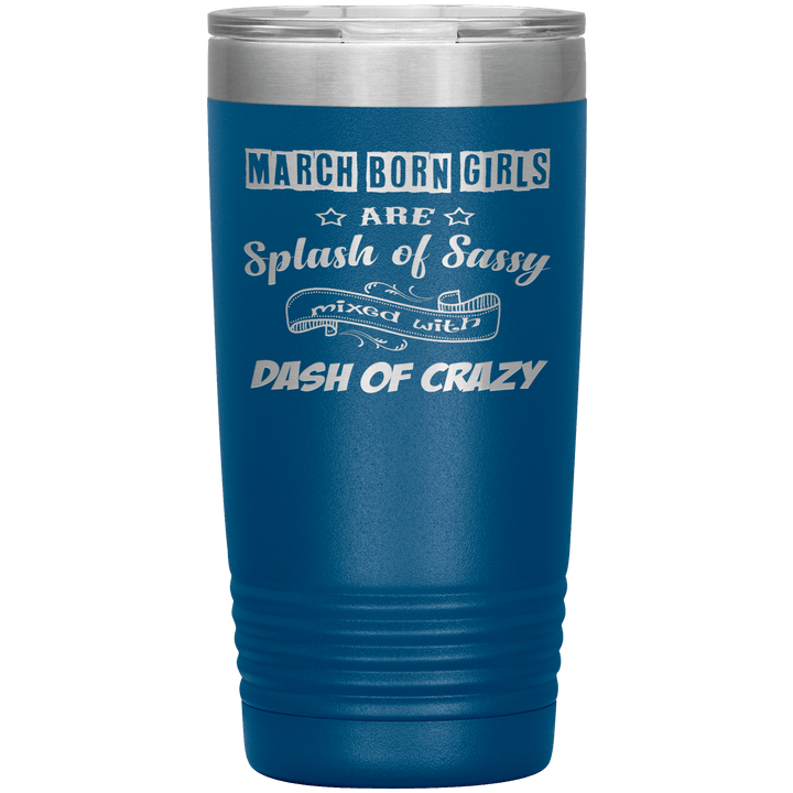 "March Girl Sassy"Tumbler. Buy for friends and family. Save Shipping. - LA Shirt Company