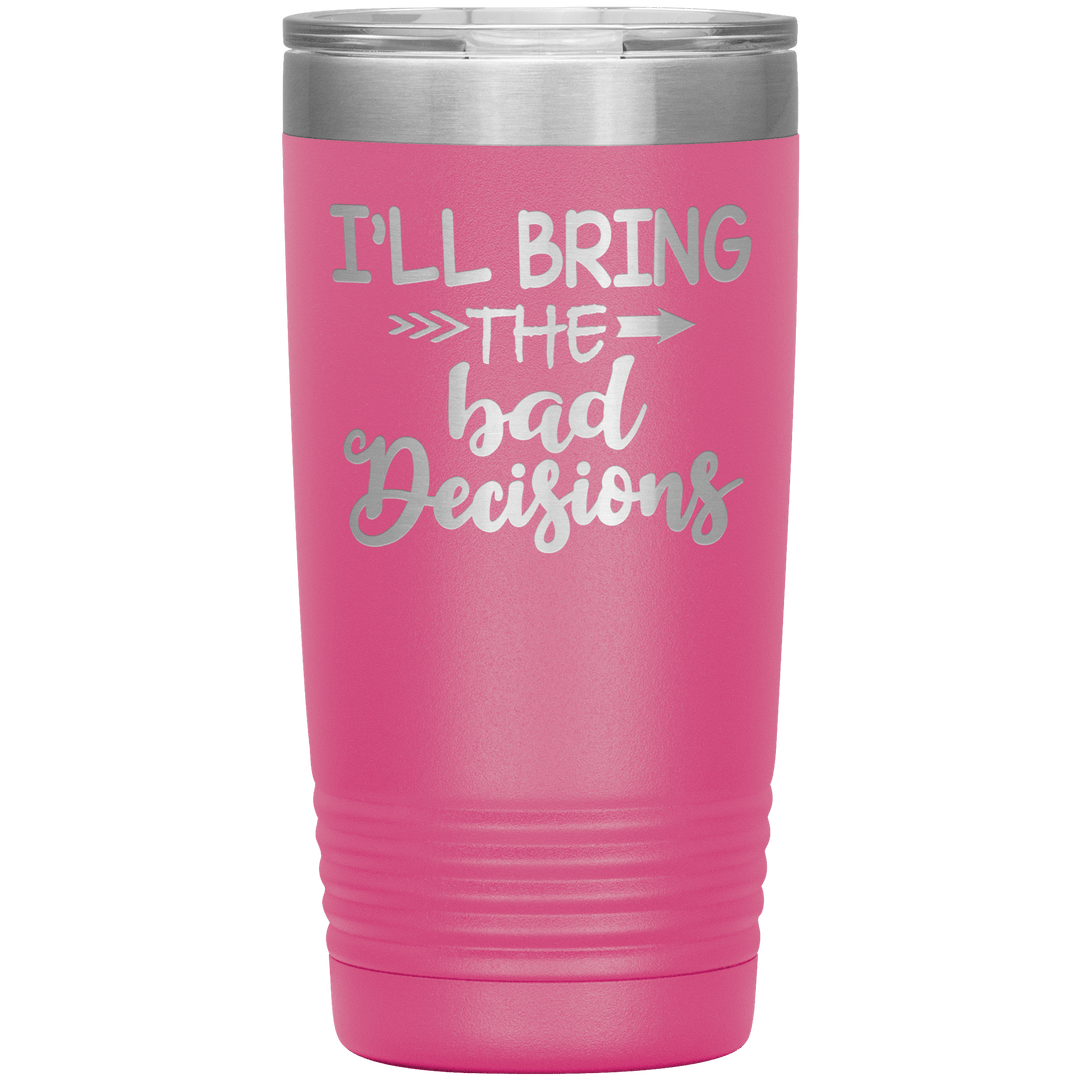 "Bad Decisions"Tumbler.Buy For Family & Friends. Save Shipping. - LA Shirt Company