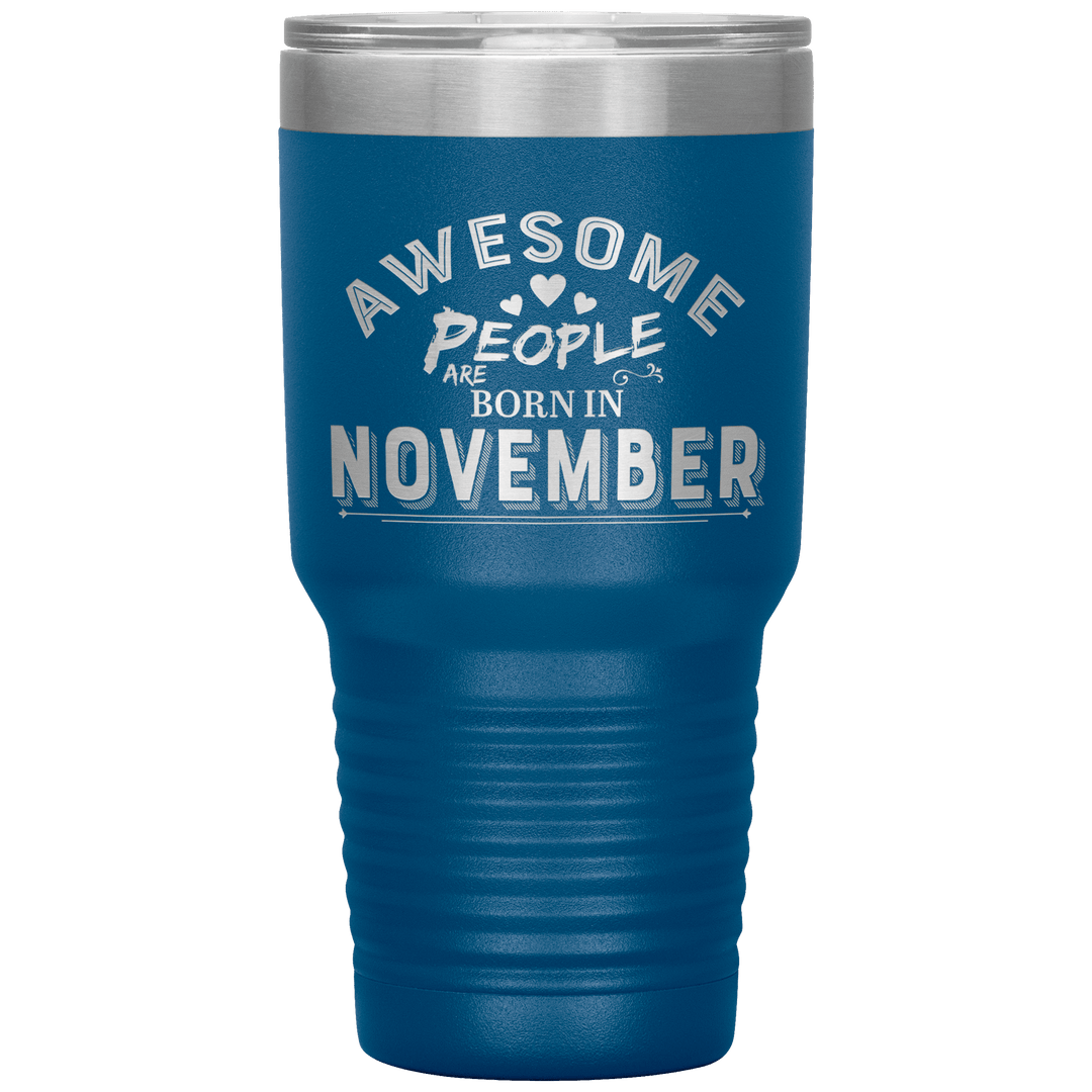"AWESOME PEOPLE ARE BORN IN NOVEMBER"Tumbler. Buy For Family & Friends. Save Shipping. - LA Shirt Company