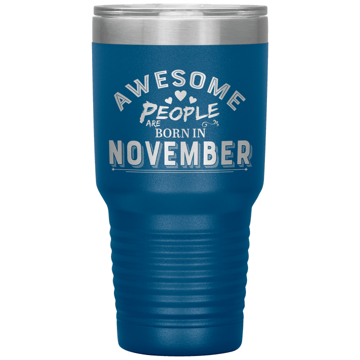 "AWESOME PEOPLE ARE BORN IN NOVEMBER"Tumbler. Buy For Family & Friends. Save Shipping. - LA Shirt Company