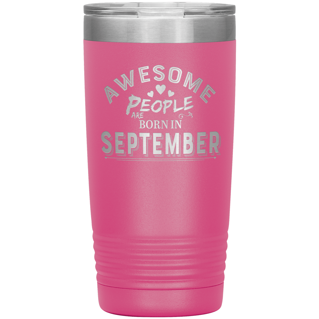 "AWESOME PEOPLE ARE BORN IN SEPTEMBER"Tumbler. Buy For Family & Friends. Save Shipping. - LA Shirt Company