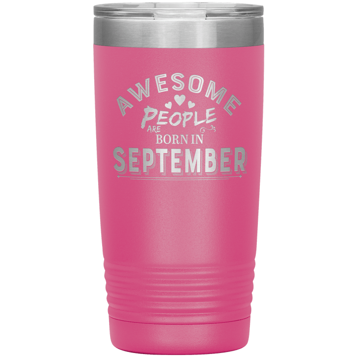 "AWESOME PEOPLE ARE BORN IN SEPTEMBER"Tumbler. Buy For Family & Friends. Save Shipping. - LA Shirt Company