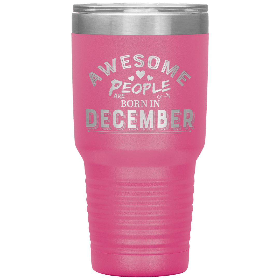 "AWESOME PEOPLE ARE BORN IN DECEMBER"Tumbler. Buy For Family & Friends. Save Shipping. - LA Shirt Company
