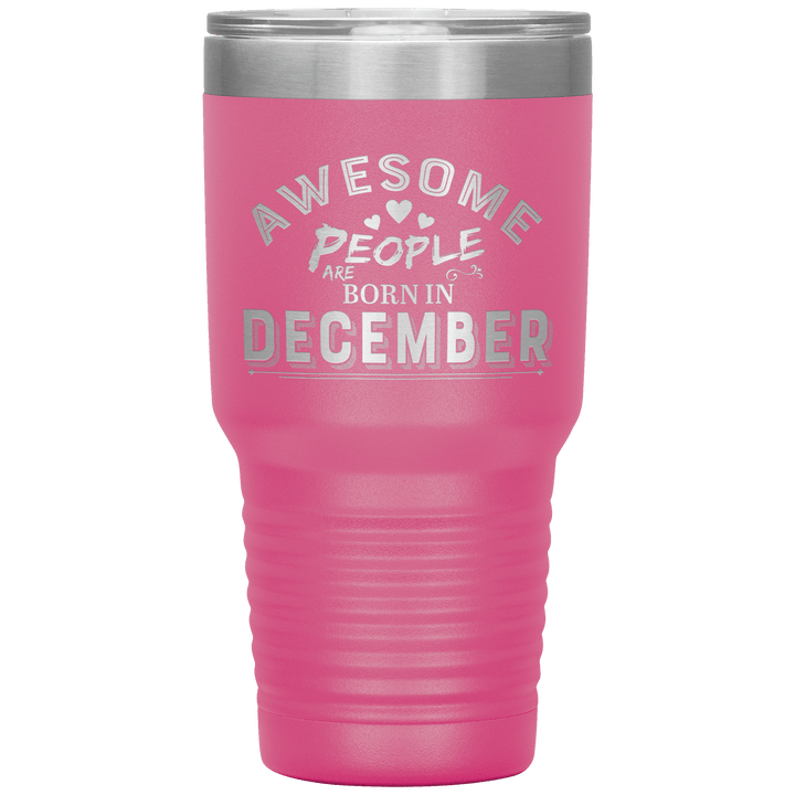 "AWESOME PEOPLE ARE BORN IN DECEMBER"Tumbler. Buy For Family & Friends. Save Shipping. - LA Shirt Company