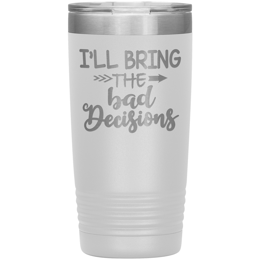 "Bad Decisions"Tumbler.Buy For Family & Friends. Save Shipping. - LA Shirt Company