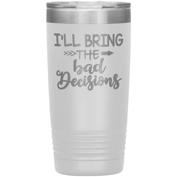"Bad Decisions"Tumbler.Buy For Family & Friends. Save Shipping. - LA Shirt Company