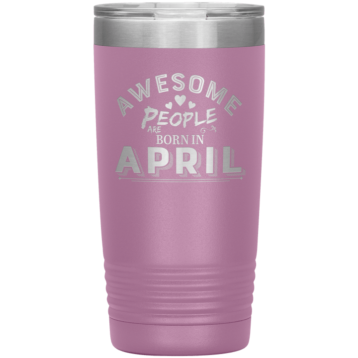 "AWESOME PEOPLE ARE BORN IN APRIL"Tumbler. Buy For Family & Friends. Save Shipping. - LA Shirt Company