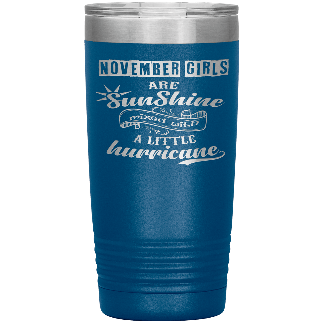 "November Girls are Sunshine Mixed With Little Hurricane"Tumbler. Buy For Family & Friends. Save Shipping. - LA Shirt Company