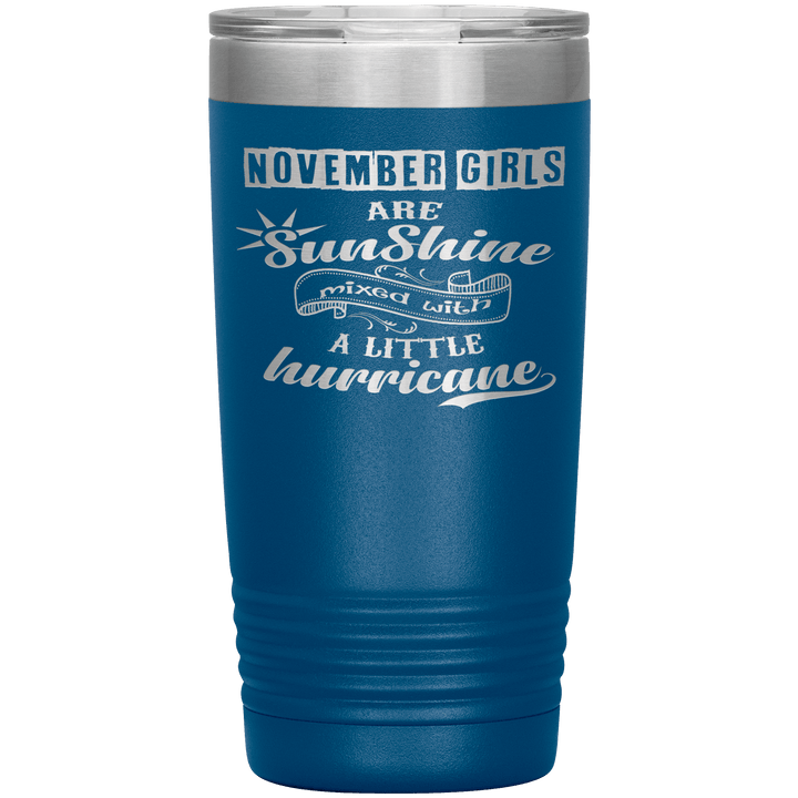 "November Girls are Sunshine Mixed With Little Hurricane"Tumbler. Buy For Family & Friends. Save Shipping. - LA Shirt Company