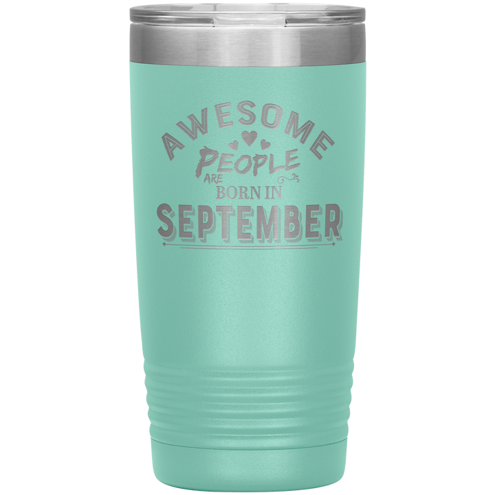 "AWESOME PEOPLE ARE BORN IN SEPTEMBER"Tumbler. Buy For Family & Friends. Save Shipping. - LA Shirt Company