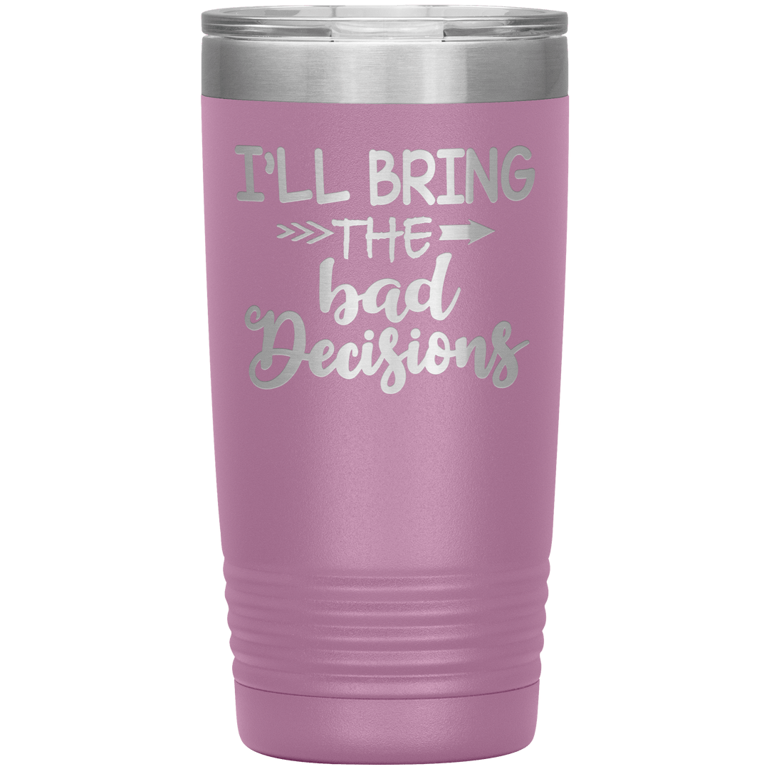 "Bad Decisions"Tumbler.Buy For Family & Friends. Save Shipping. - LA Shirt Company