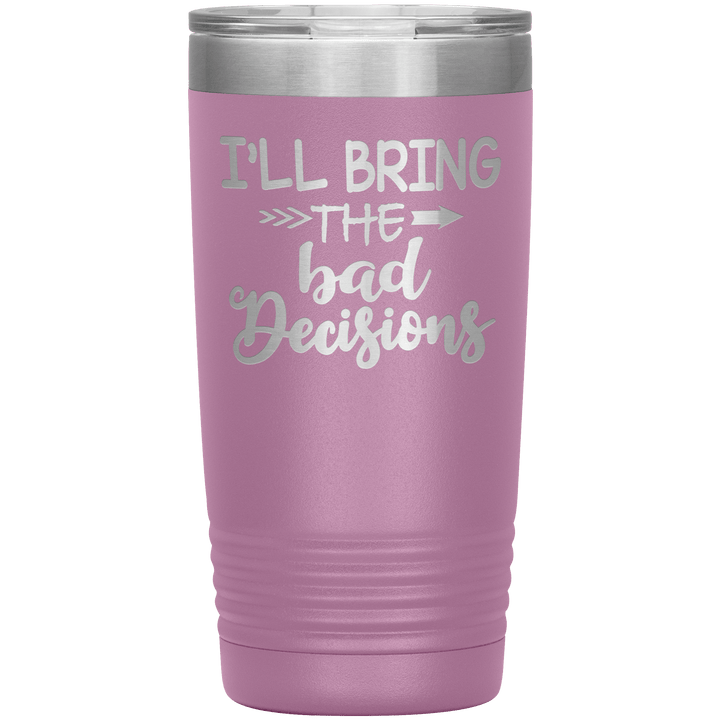 "Bad Decisions"Tumbler.Buy For Family & Friends. Save Shipping. - LA Shirt Company