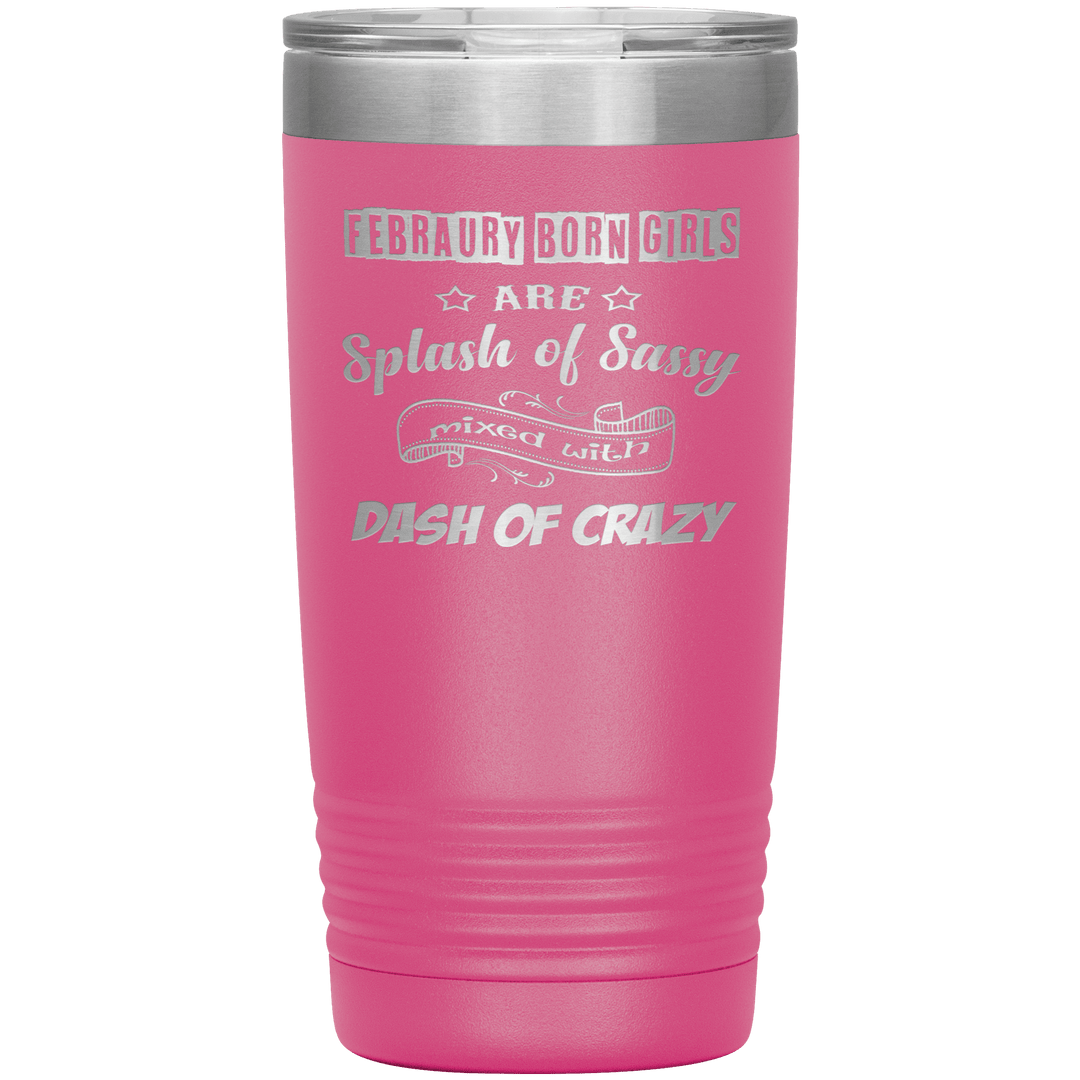 "February Sassy Girl"Tumbler. Buy for friends and family. Save Shipping. - LA Shirt Company