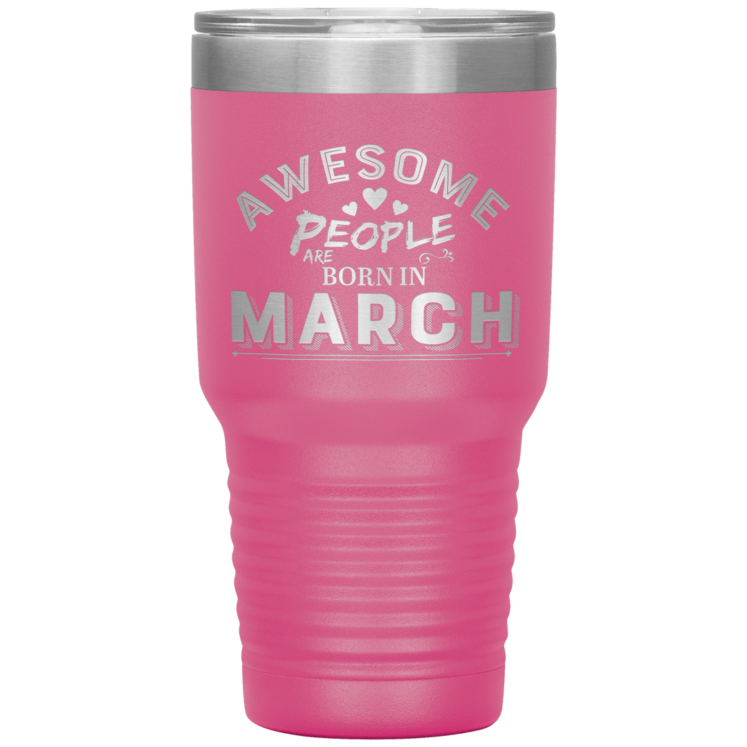 "AWESOME PEOPLE ARE BORN IN MARCH"Tumbler. Buy For Family & Friends. Save Shipping. - LA Shirt Company