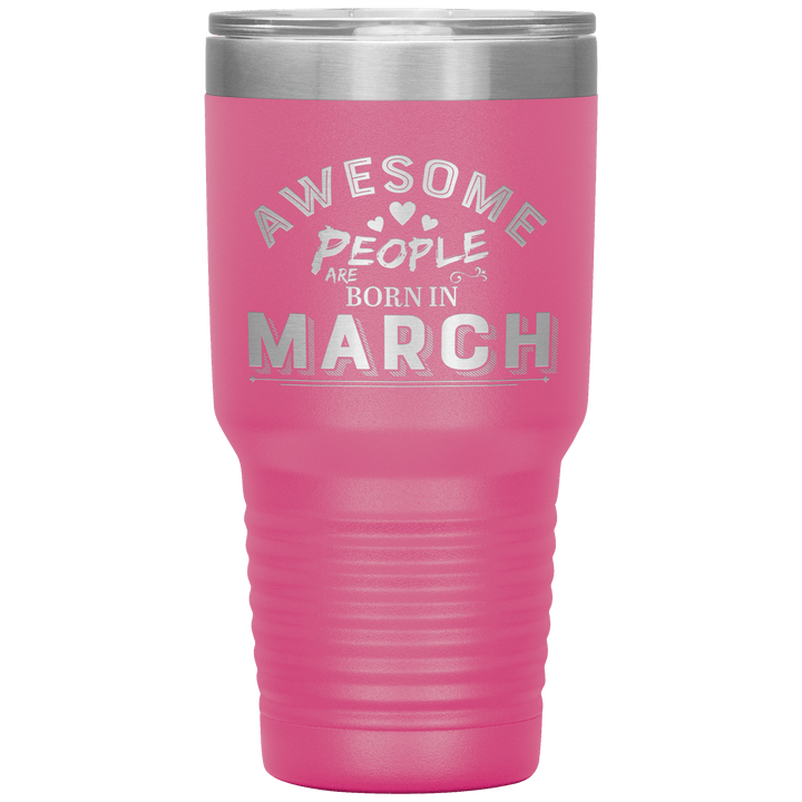"AWESOME PEOPLE ARE BORN IN MARCH"Tumbler. Buy For Family & Friends. Save Shipping. - LA Shirt Company