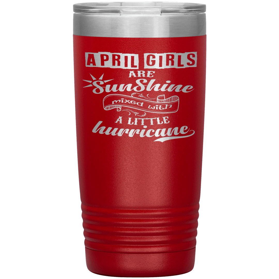 "April Girls are Sunshine Mixed With Little Hurricane"Tumbler. Buy For Family & Friends. Save Shipping. - LA Shirt Company