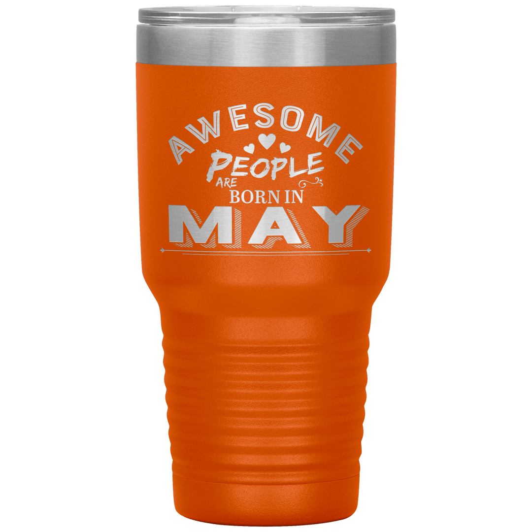 "AWESOME PEOPLE ARE BORN IN MAY"Tumbler. Buy For Family & Friends. Save Shipping. - LA Shirt Company