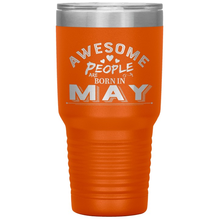 "AWESOME PEOPLE ARE BORN IN MAY"Tumbler. Buy For Family & Friends. Save Shipping. - LA Shirt Company