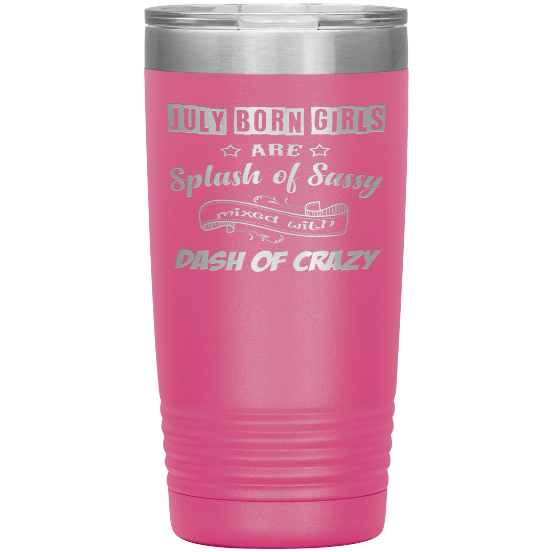 "July Girls Sassy"Tumbler.Buy for friends and family. Save Shipping. - LA Shirt Company