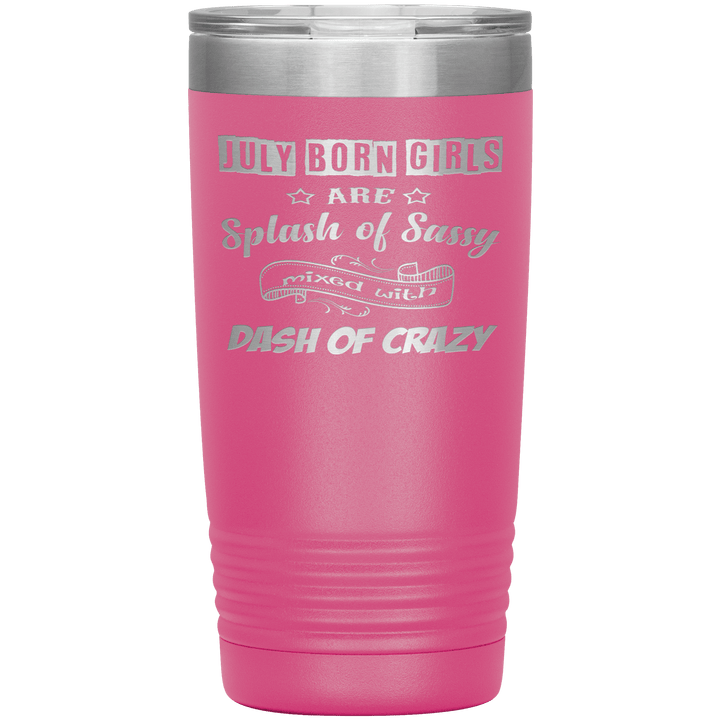 "July Girls Sassy"Tumbler.Buy for friends and family. Save Shipping. - LA Shirt Company